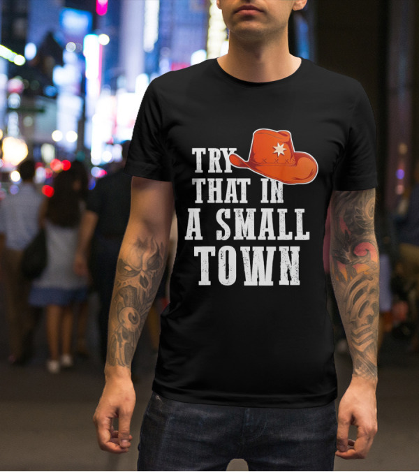 Try That In A Small Town Western Cowboy Hat T-Shirt