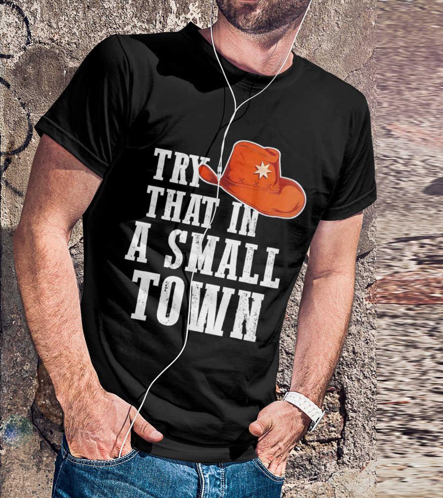 Try That In A Small Town Western Cowboy Hat T-Shirt