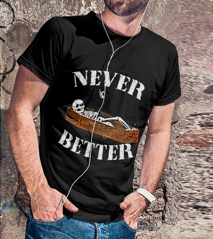 Never Better Skeleton In Coffin Halloween Humor T-Shirt