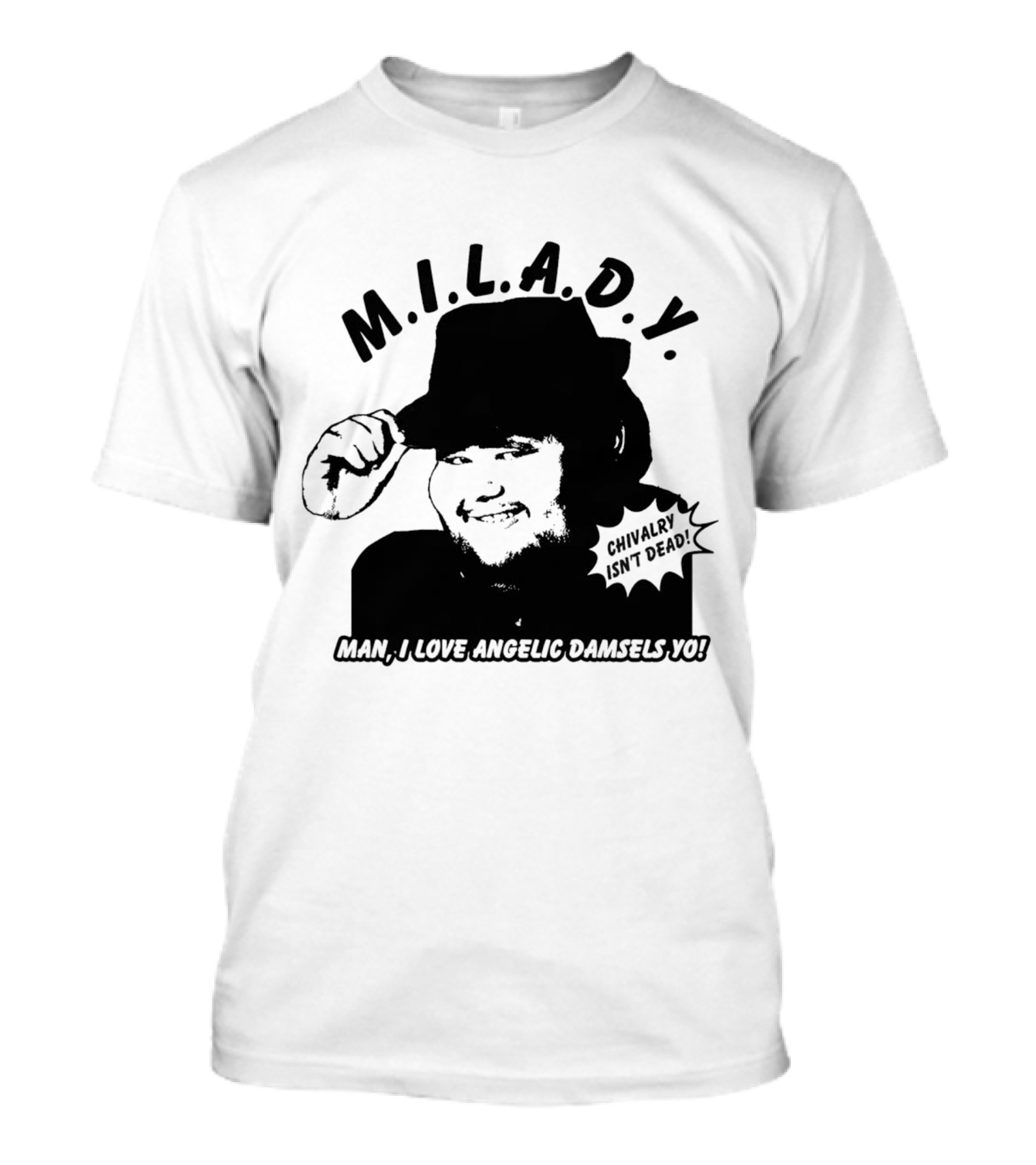M.I.L.A.D.Y. Chivalry Isn't Dead Man I Love Angelic Damsels Yo T-Shirt
