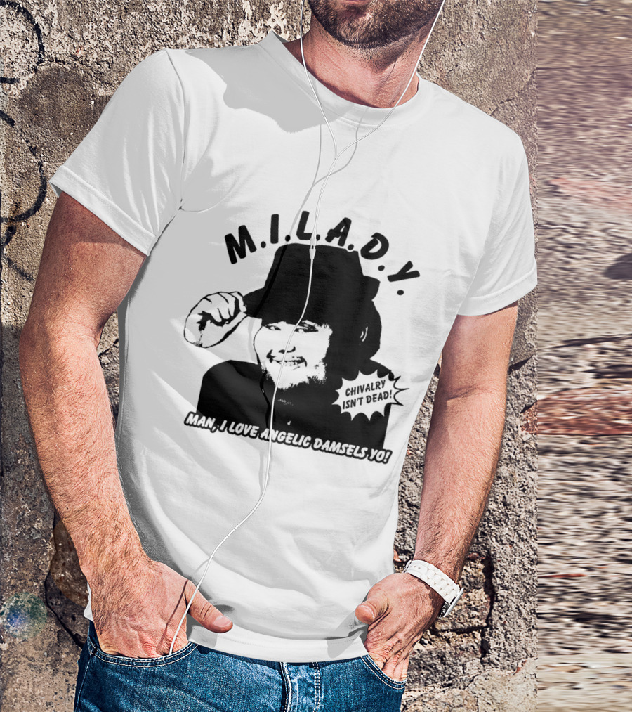 M.I.L.A.D.Y. Chivalry Isn't Dead Man I Love Angelic Damsels Yo T-Shirt