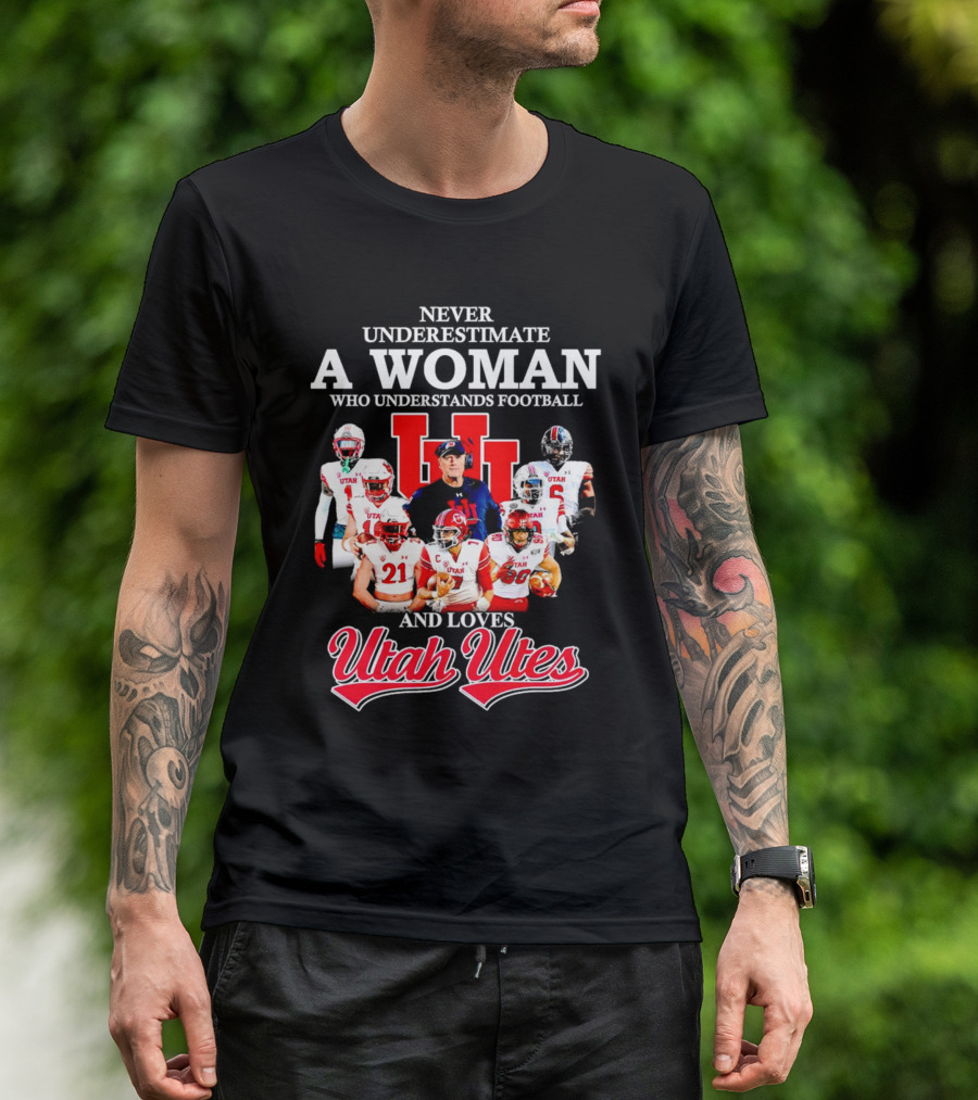 Never Underestimate A Woman Who Understands Football And Loves Utah Utes T-Shirt