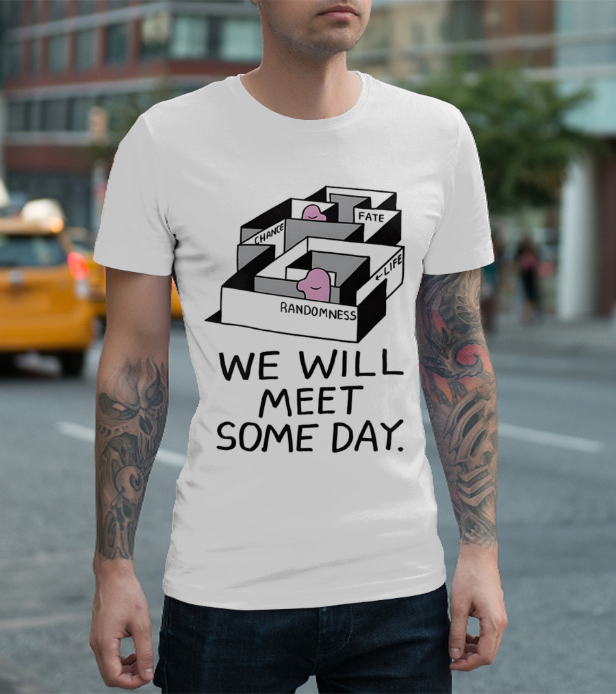 We Will Meet Some Day Chance Randomness Fate Life Maze T-Shirt