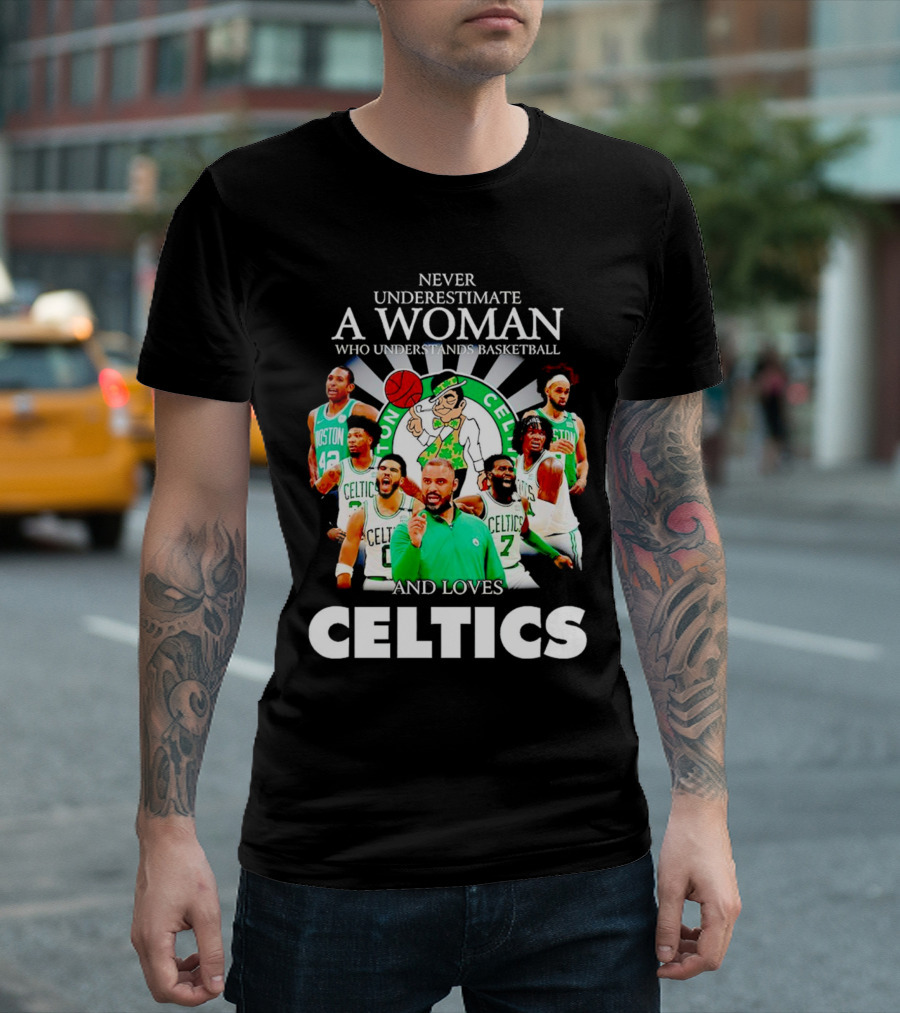 Never Underestimate a Woman Who Understands Basketball and Loves Boston Celtics Team Spirit T-Shirt
