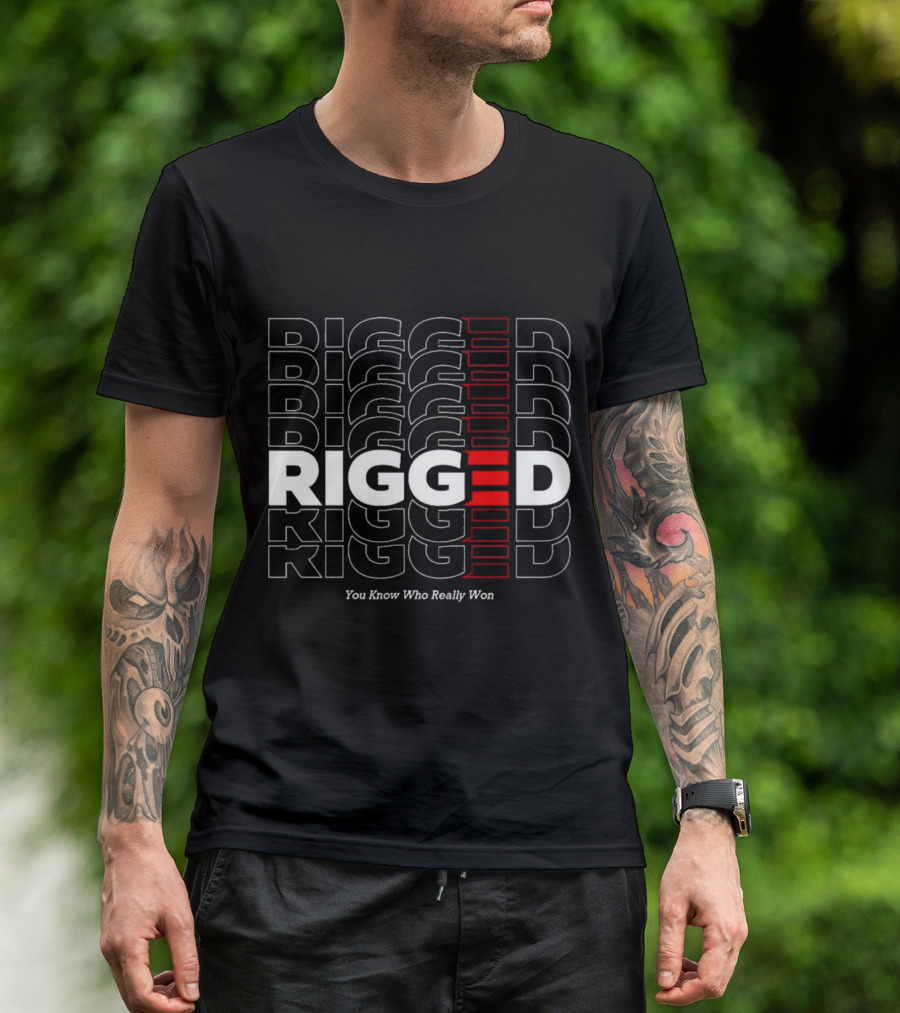 Rigged You Know Who Really Won Repeated Stacked Text T-Shirt