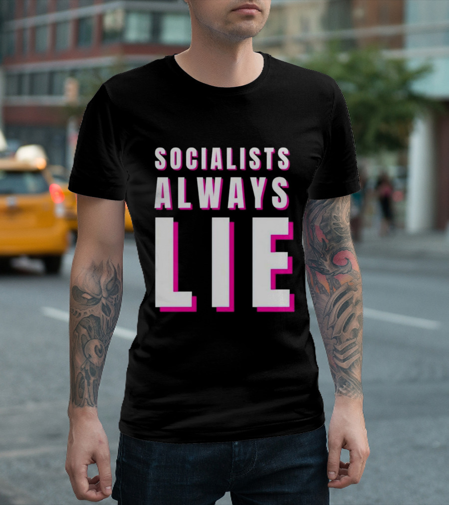 SOCIALISTS ALWAYS LIE T-Shirt