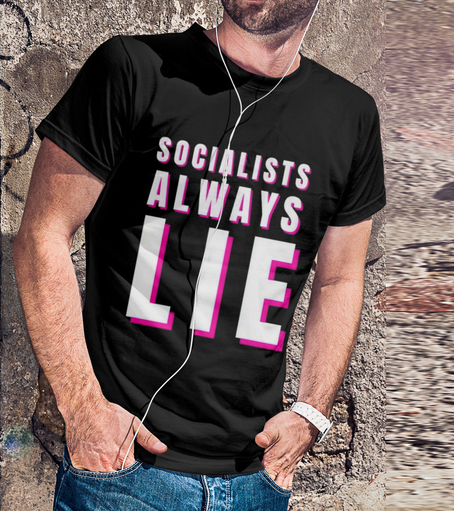SOCIALISTS ALWAYS LIE T-Shirt
