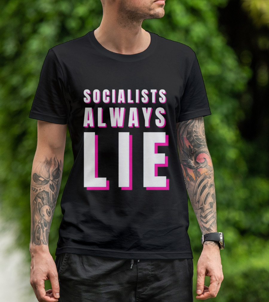 SOCIALISTS ALWAYS LIE T-Shirt