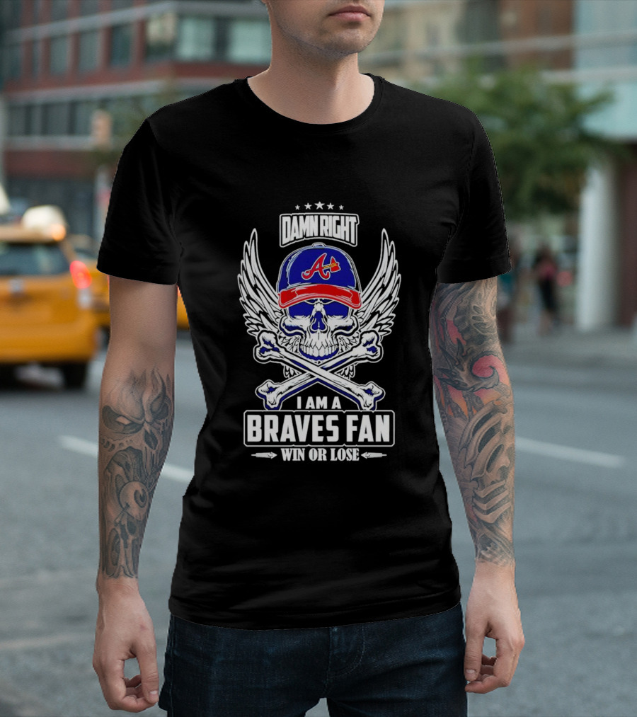 Damn Right I Am a Braves Fan Win or Lose Skull with Wings and Crossbones Iconic Atlanta Motif T-Shirt