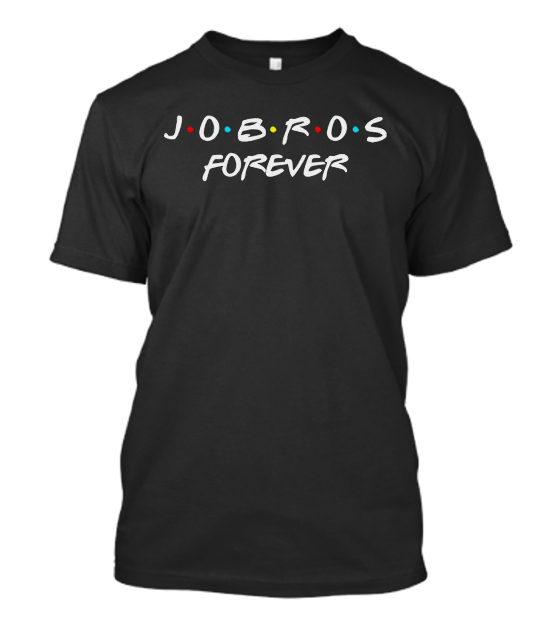 J O B R O S Forever In F R I E N D S T-Shirt