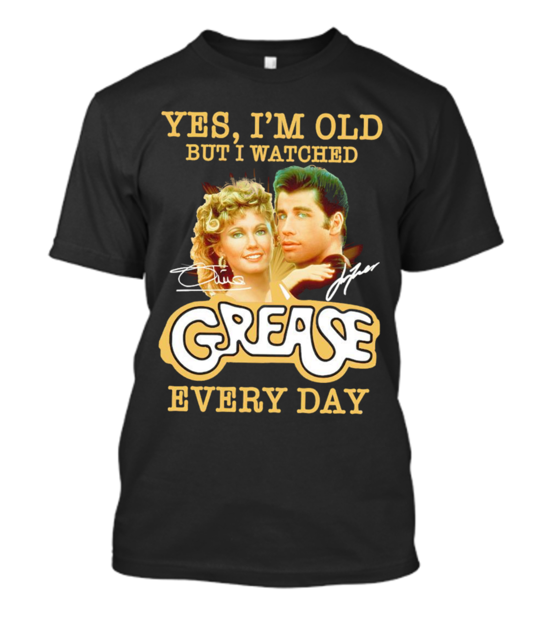 Yes I’m Old But I Watched Grease Every Day Signatures T-Shirt