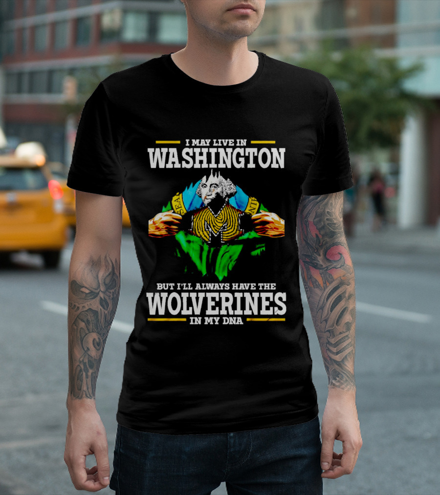 I May Live in Washington But I'll Always Have the Wolverines in My DNA with Image of Muscular George Washington in Michigan Colors T-Shirt