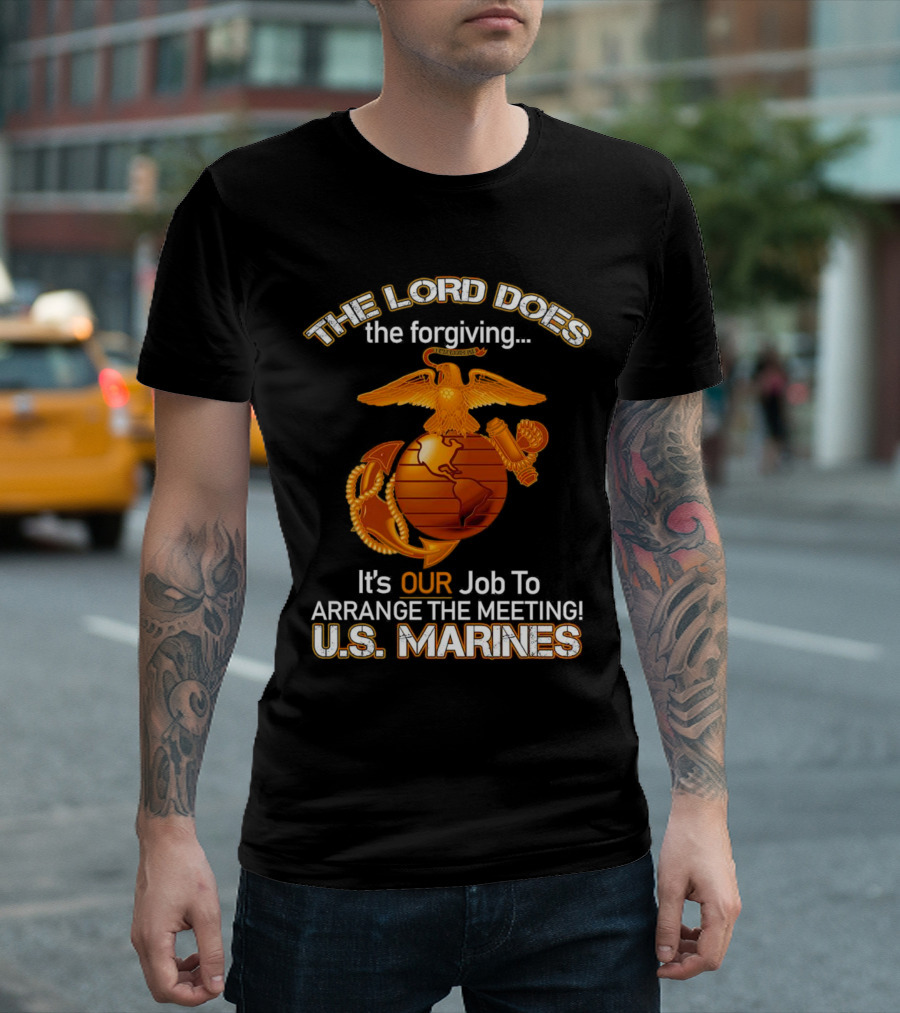 The Lord Does The Forgiving US Marines Job To Arrange The Meeting T-Shirt