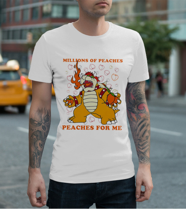 Millions Of Peaches Peaches For Me Bowser T-Shirt