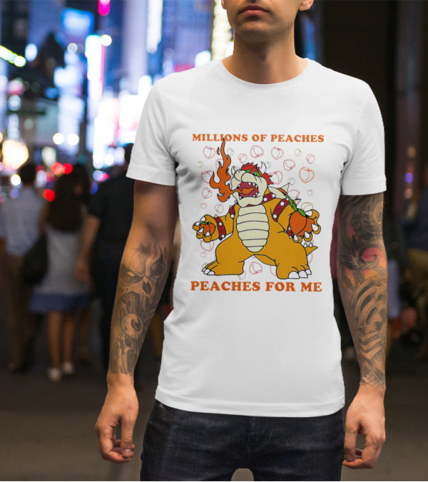 Millions Of Peaches Peaches For Me Bowser T-Shirt