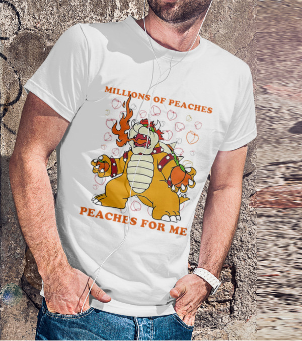 Millions Of Peaches Peaches For Me Bowser T-Shirt