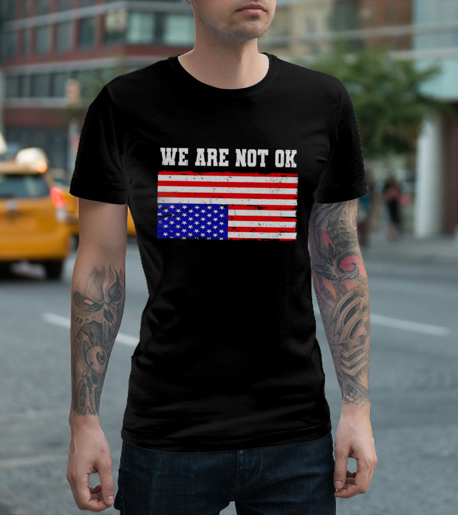 We Are Not OK Inverted American Flag T-Shirt