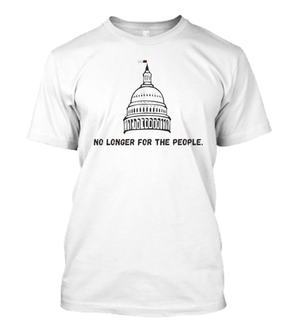 No Longer For The People Capitol Building T-Shirt