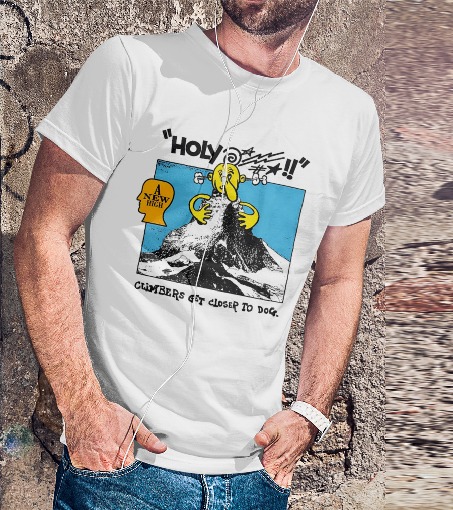 Holy A New High Climbers Get Closer To Dog T-Shirt