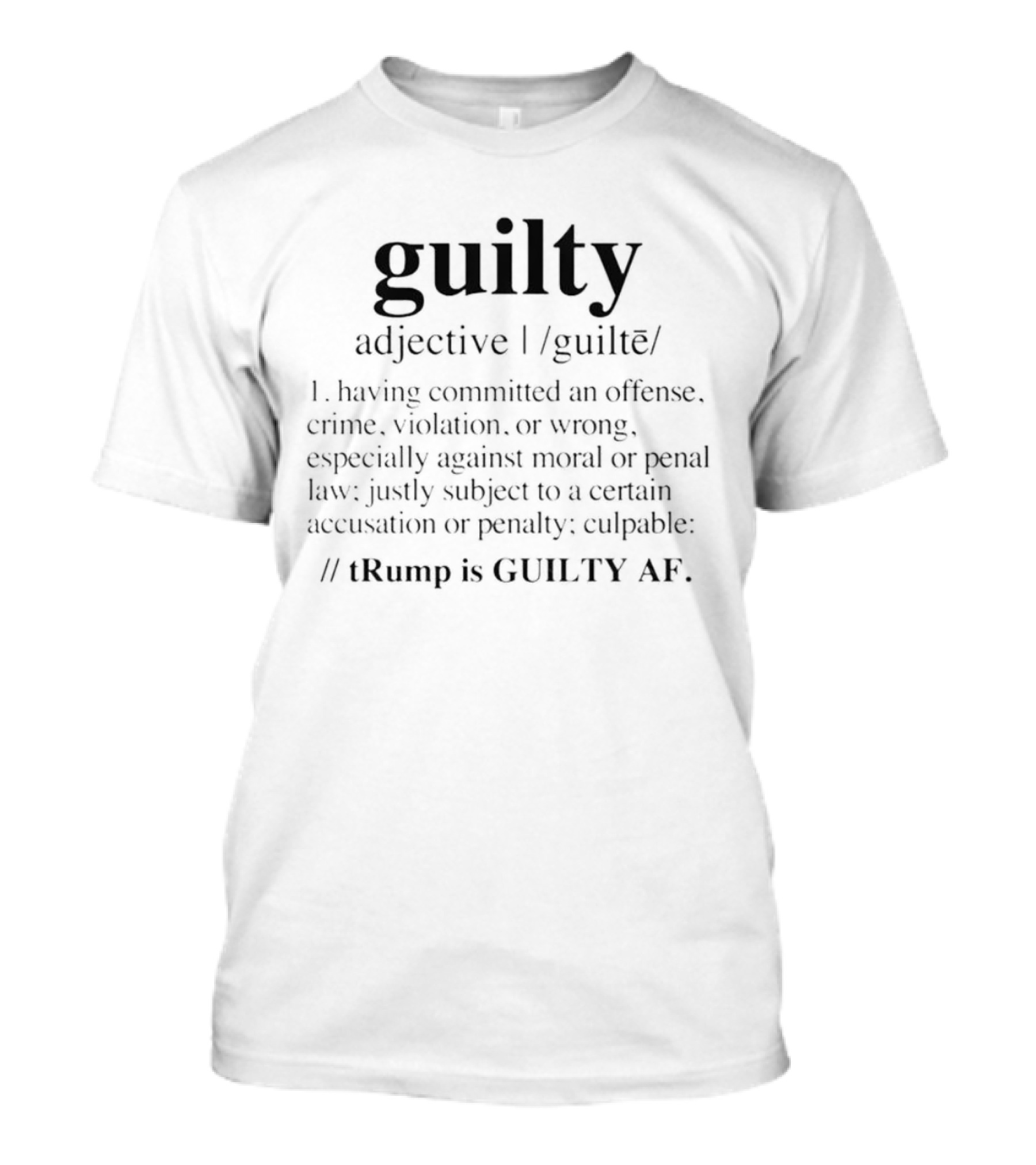 Guilty Adj Definition Trump Is Guilty AF Having Committed An Offense Crime Violation Or Wrong T-Shirt