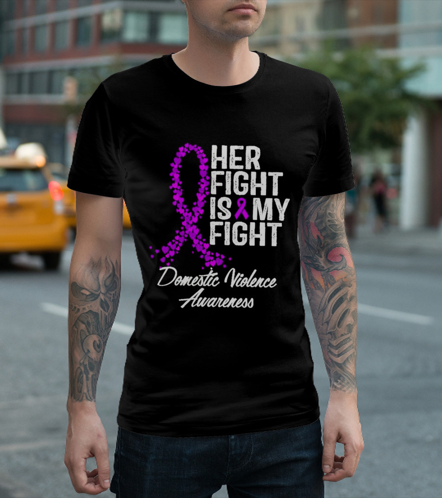 Her Fight Is My Fight Domestic Violence Awareness T-Shirt