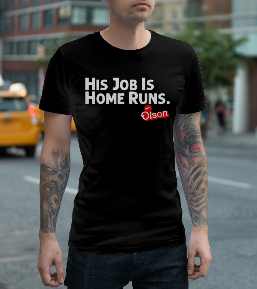 Matt Olson His Job Is Home Runs Atlanta Braves T-Shirt