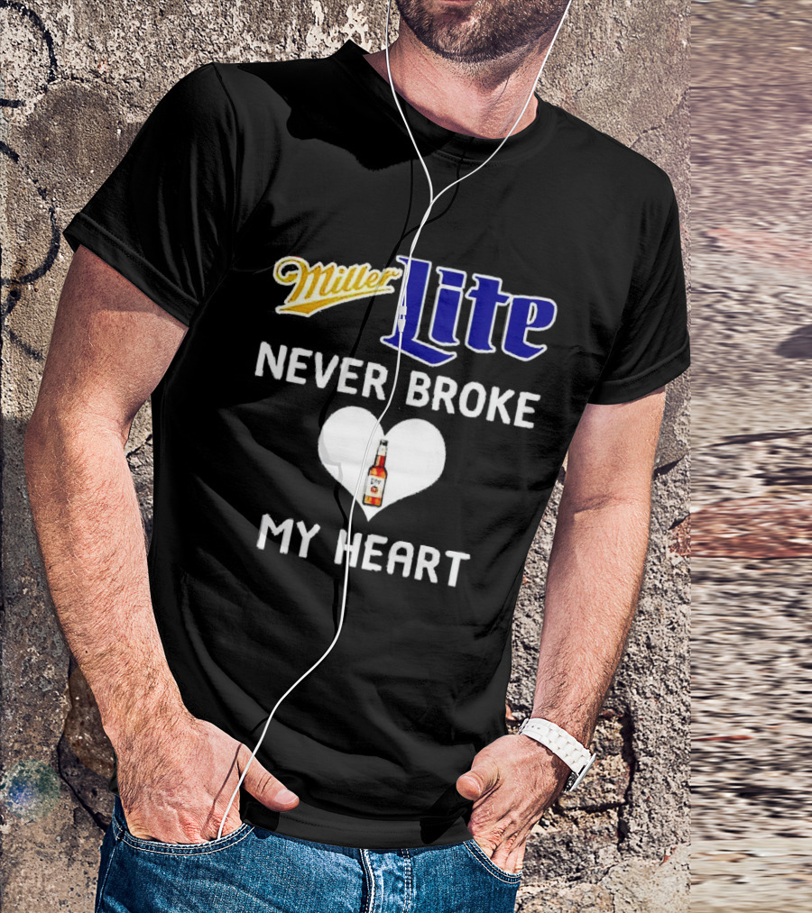 Miller Lite Never Broke My Heart Beer Bottle In Heart T-Shirt