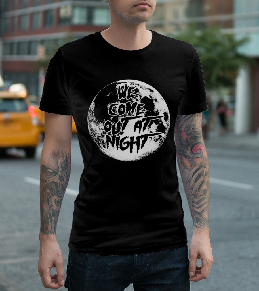 We Come Out at Night Moon T-Shirt