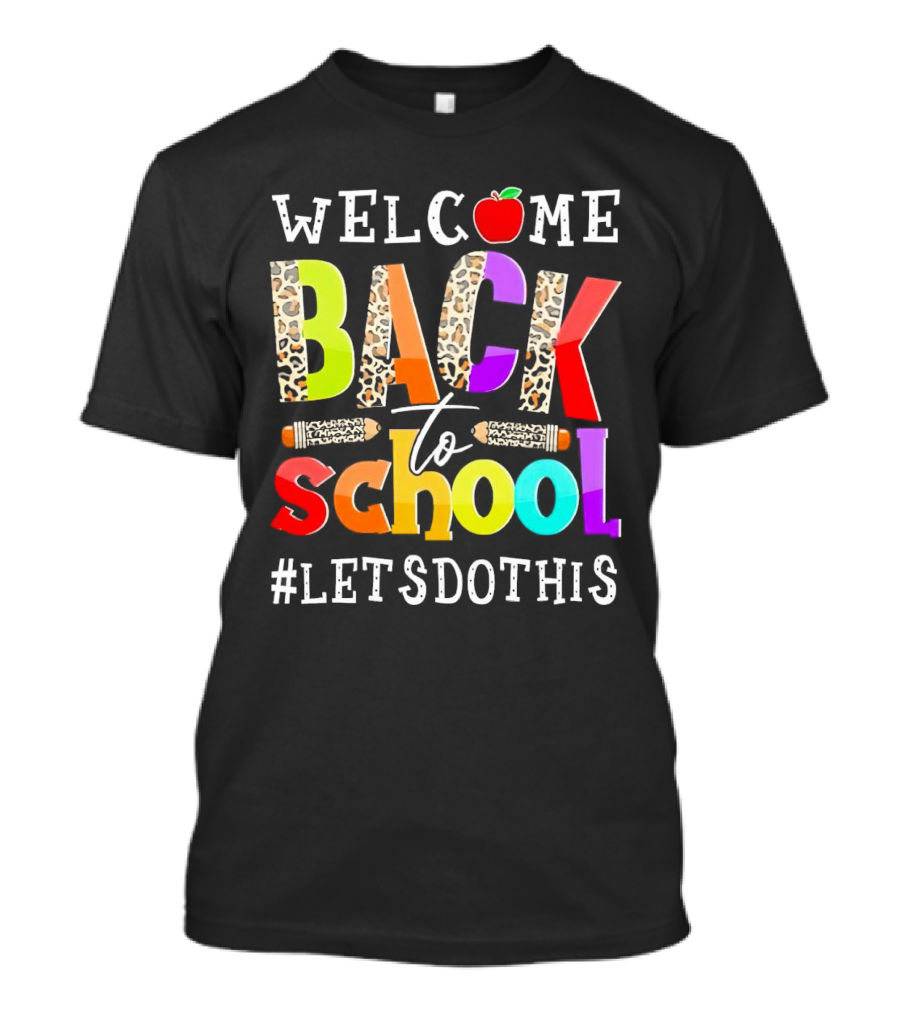 WELCOME BACK TO SCHOOL LET'S DO THIS PENCIL APPLE LEOPARD PRINT COLORS T-Shirt