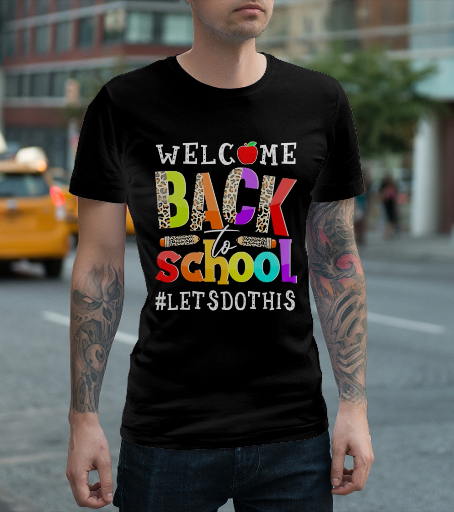 WELCOME BACK TO SCHOOL LET'S DO THIS PENCIL APPLE LEOPARD PRINT COLORS T-Shirt