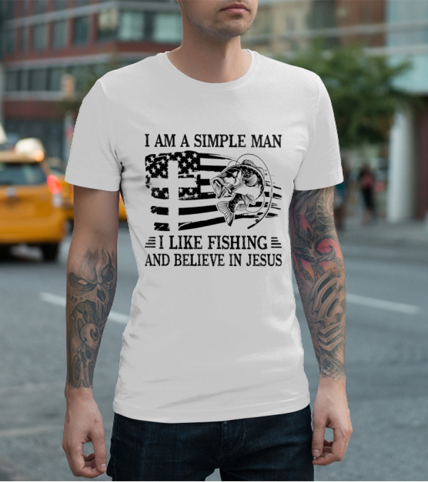 I Am A Simple Man I Like Fishing And Believe In Jesus Flag And Fish T-Shirt