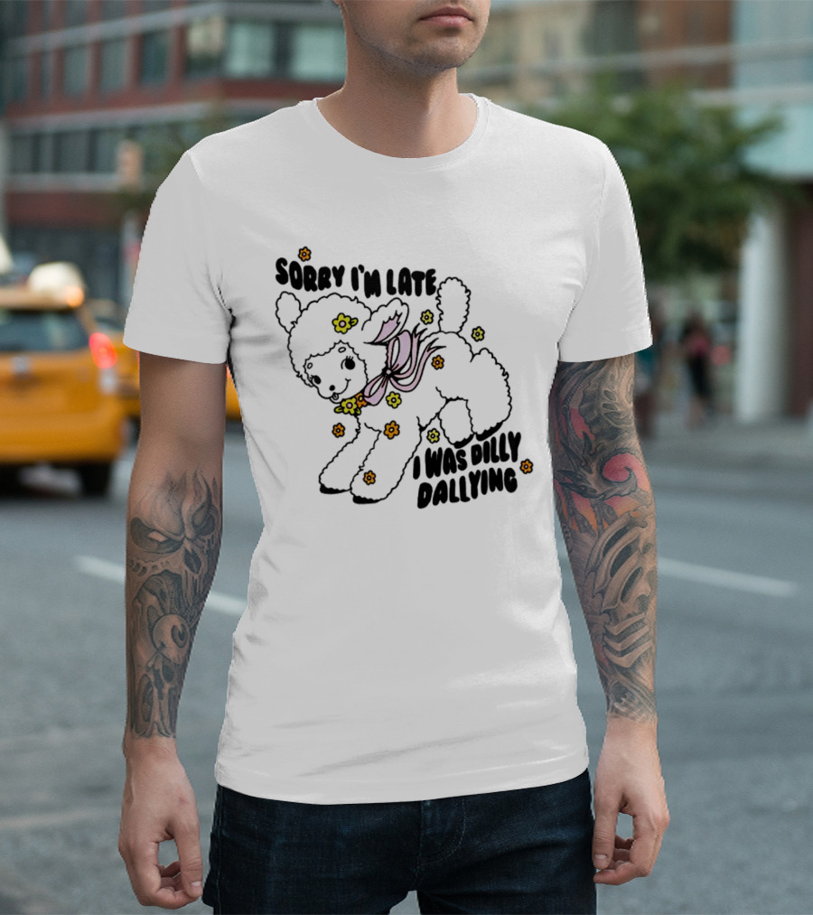 Sorry I'm Late Sheep With Flowers Dilly Dallying T-Shirt