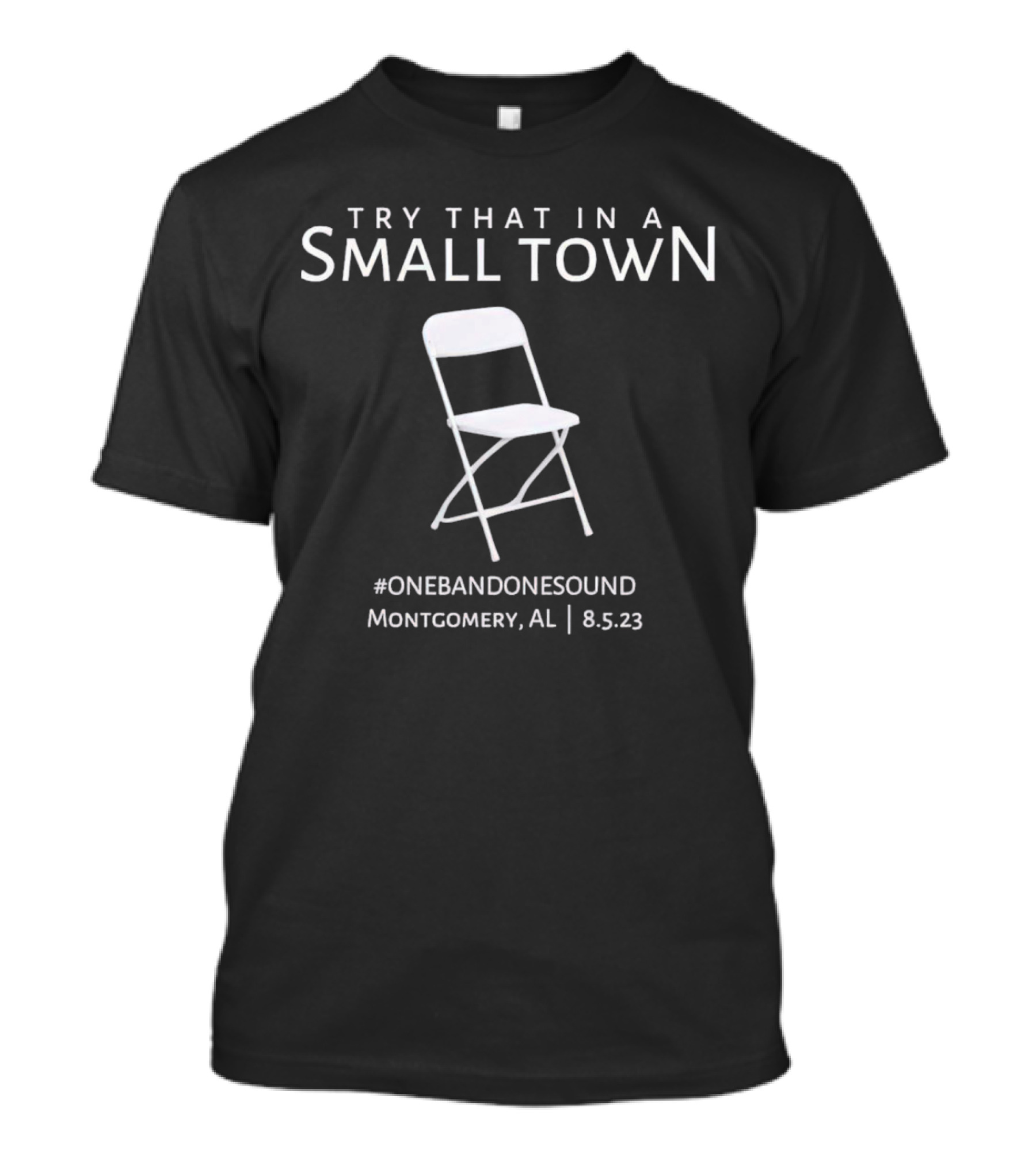 Try That In A Small Town One Bandonesound Montgomery AL 8.5.23 Chair T-Shirt