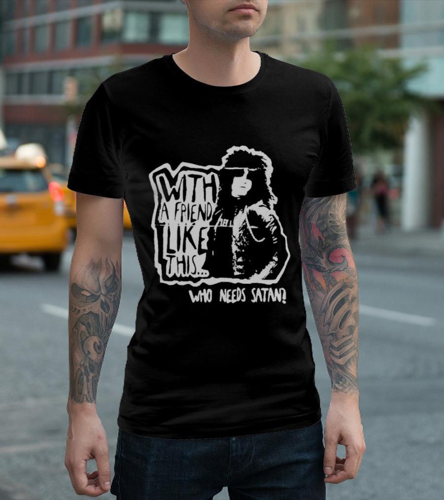 With A Friend Like This Who Needs Satan Black and White Punk Rock T-Shirt