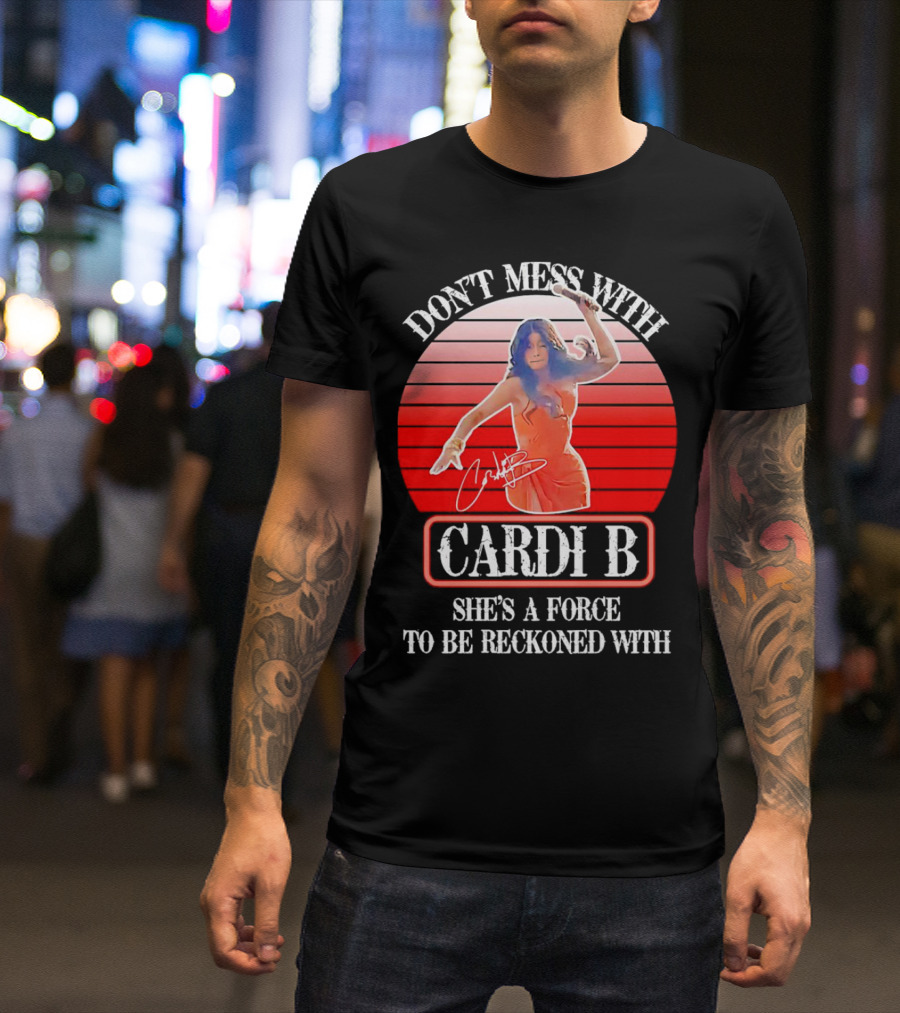 Don’t Mess With Cardi B She’s A Force To Be Reckoned With Vintage Signature T-Shirt