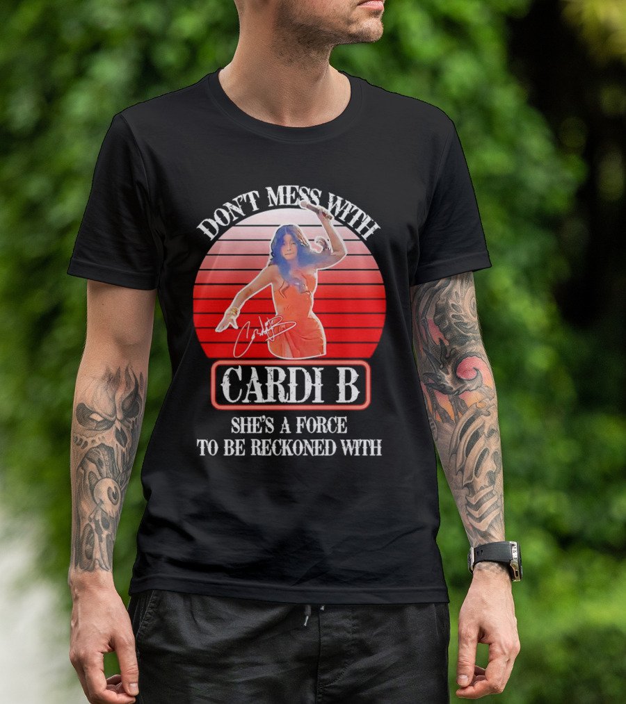 Don’t Mess With Cardi B She’s A Force To Be Reckoned With Vintage Signature T-Shirt