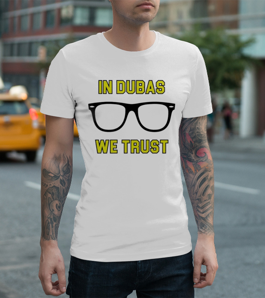 In Dubas We Trust Glasses T-Shirt