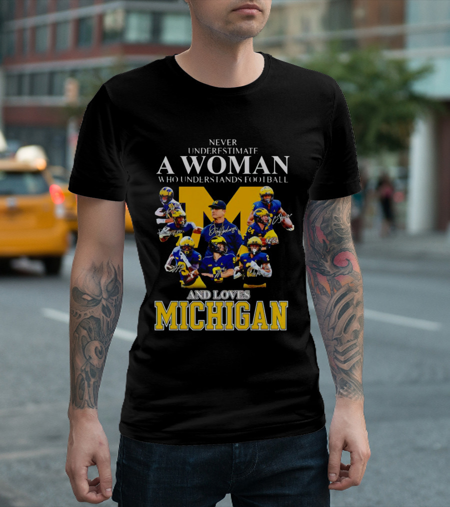 Never Underestimate a Woman Who Understands Football and Loves Michigan Wolverines Signatures T-Shirt