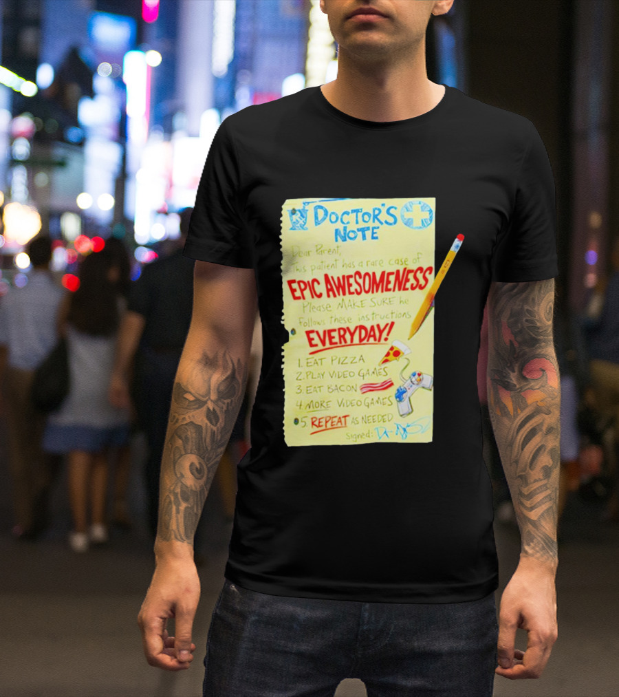 Doctor's Note Dear Parent Patient Rare Case Of Epic Awesomeness Eat Pizza Play Video Games Eat Bacon Everyday Repeat T-Shirt