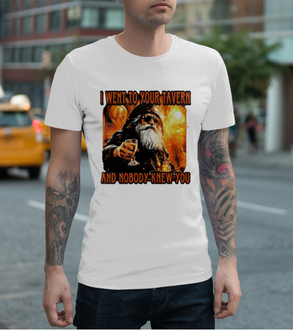 I Went To Your Tavern And Nobody Knew You Wizard With Drink In Mystical Setting T-Shirt