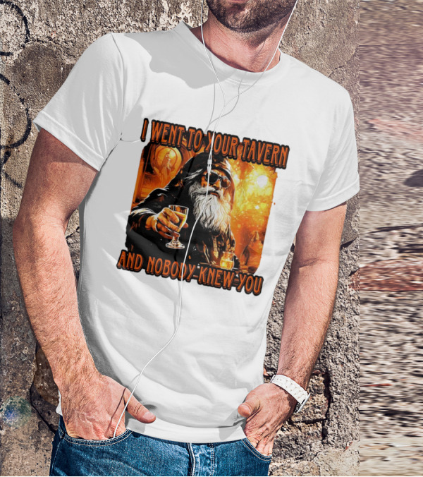 I Went To Your Tavern And Nobody Knew You Wizard With Drink In Mystical Setting T-Shirt