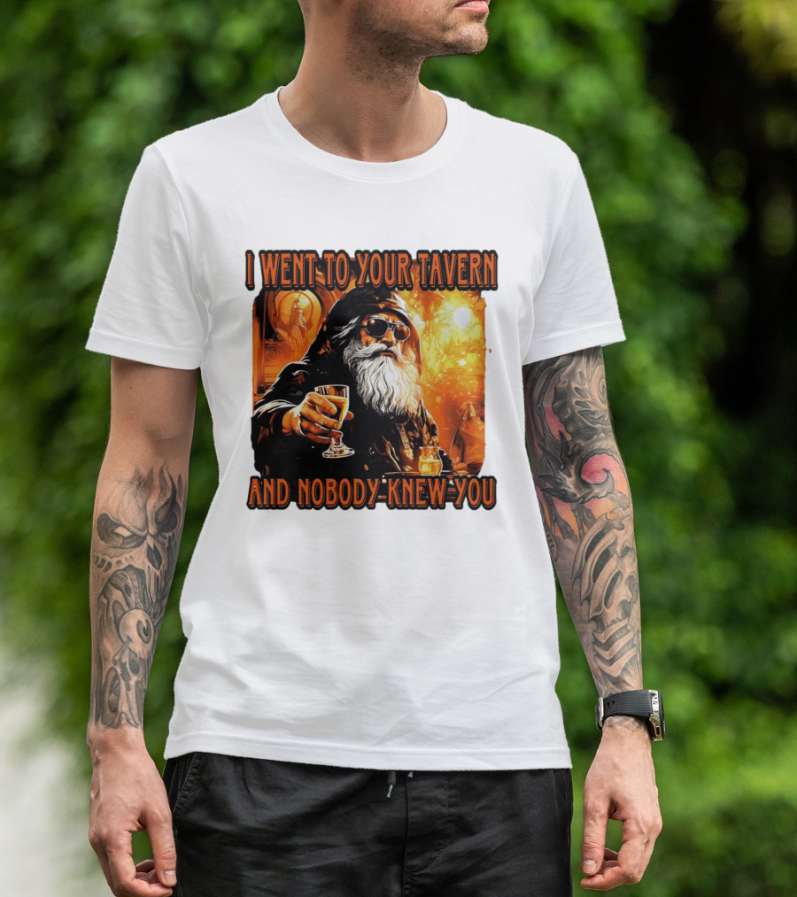 I Went To Your Tavern And Nobody Knew You Wizard With Drink In Mystical Setting T-Shirt