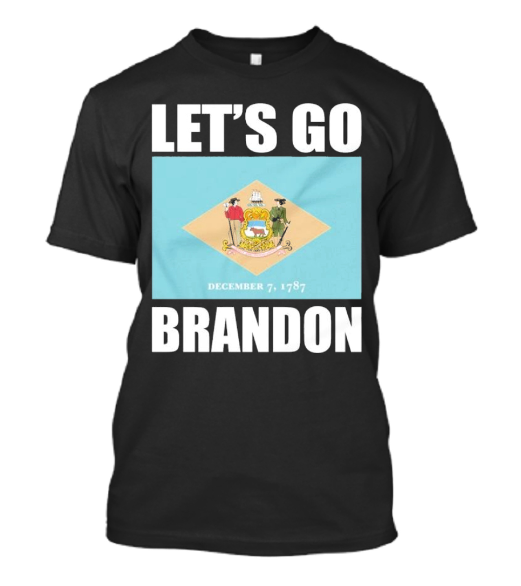 LET'S GO BRANDON DECEMBER 7, 1787 DELAWARE FLAG T-Shirt
