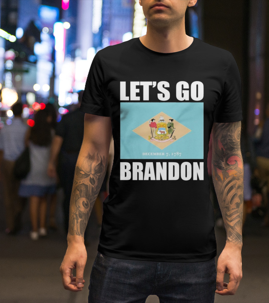 LET'S GO BRANDON DECEMBER 7, 1787 DELAWARE FLAG T-Shirt