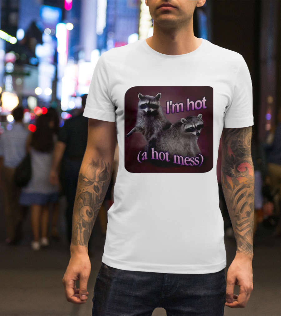 I'm Hot (A Hot Mess) Raccoon T-Shirt