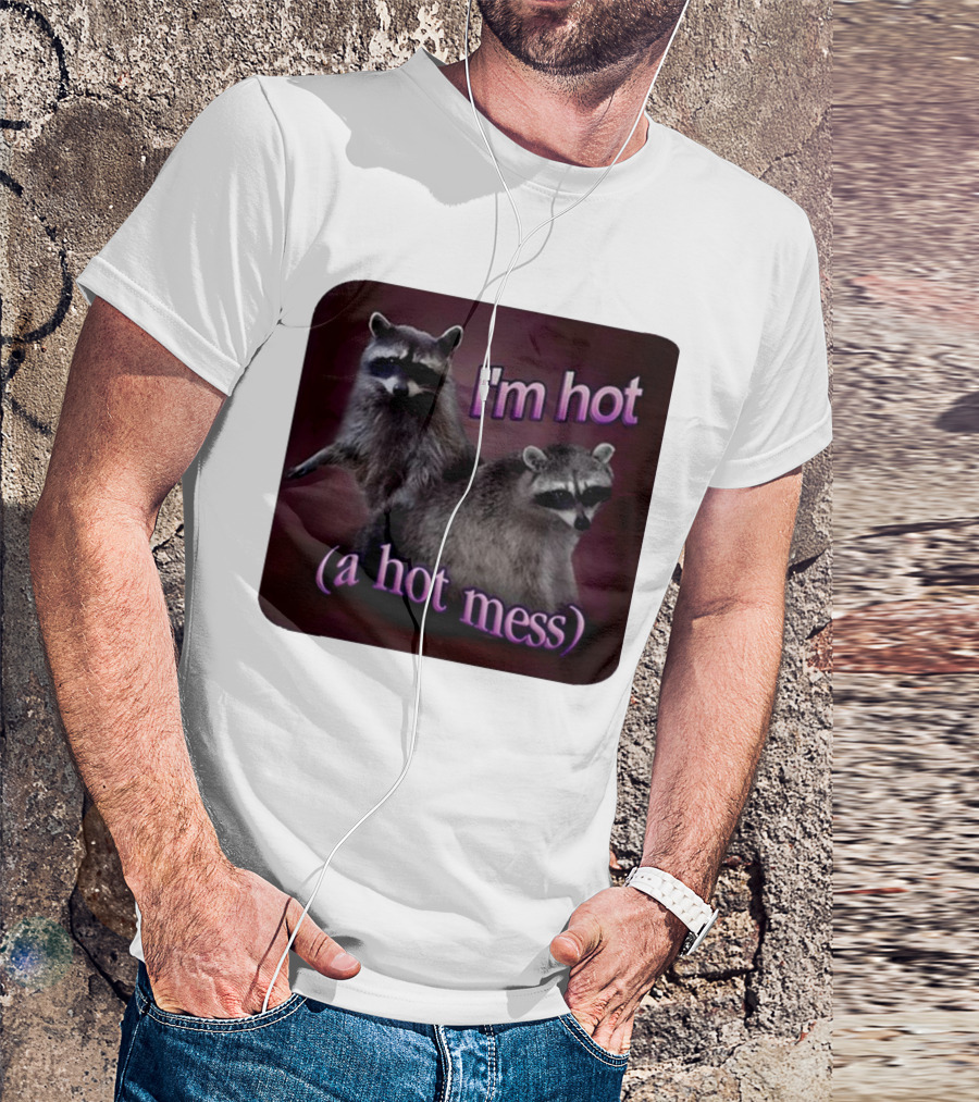 I'm Hot (A Hot Mess) Raccoon T-Shirt