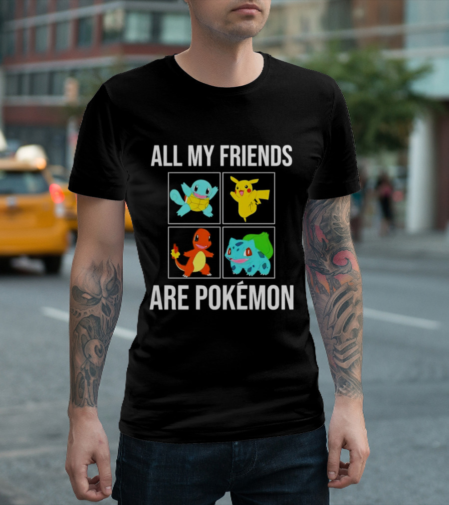 All My Friends Are Pokémon Squirtle Pikachu Charmander Bulbasaur T-Shirt