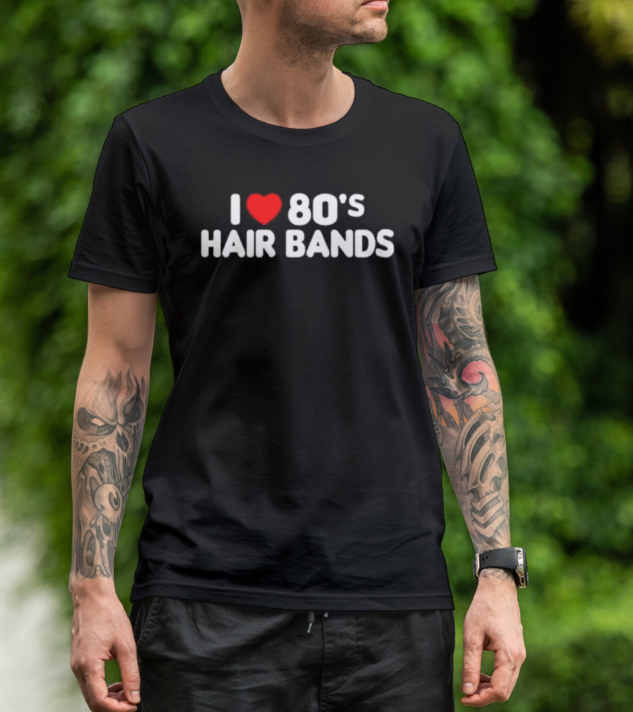 I Love 80's Hair Bands T-Shirt