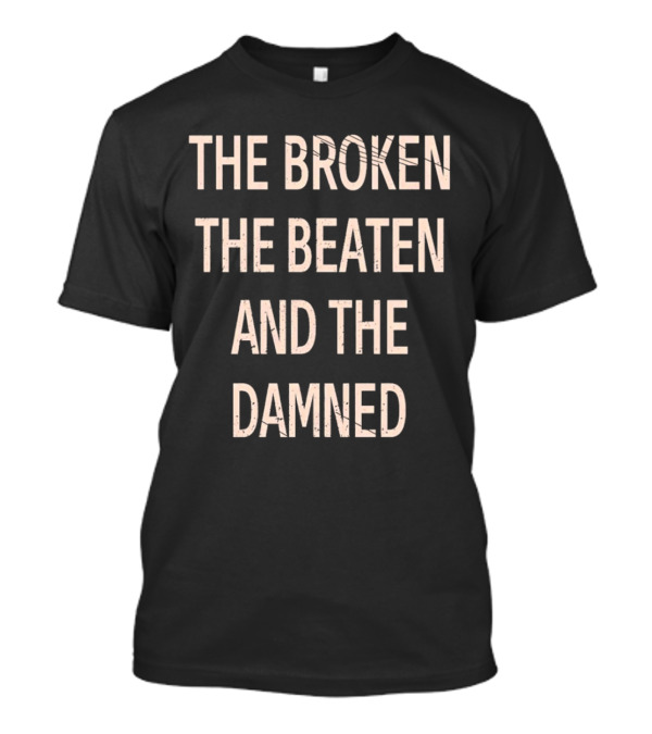 The Broken The Beaten And The Damned Song Lyrics T-Shirt