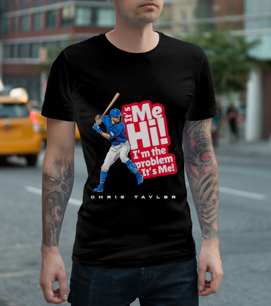 Chris Taylor Baseball It's Me Hi I'm The Problem It's Me T-Shirt